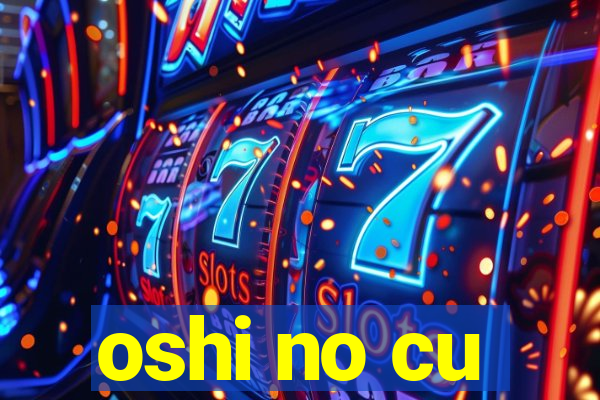 oshi no cu